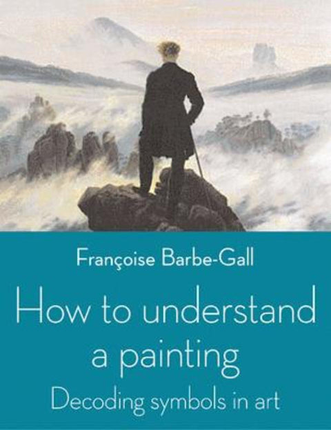 How to Understand a Painting by Francoise Barbe-Gall - 9780711232136