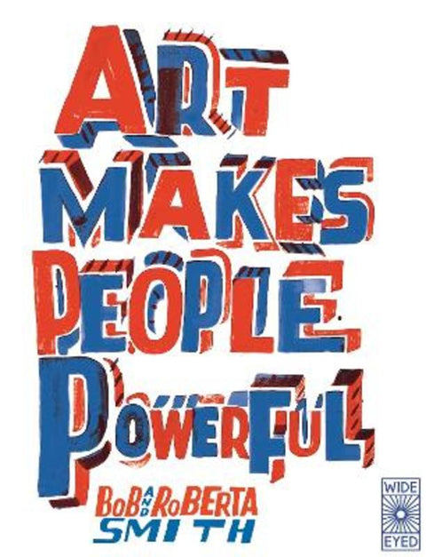 Art Makes People Powerful by Bob and Roberta Smith - 9780711265394