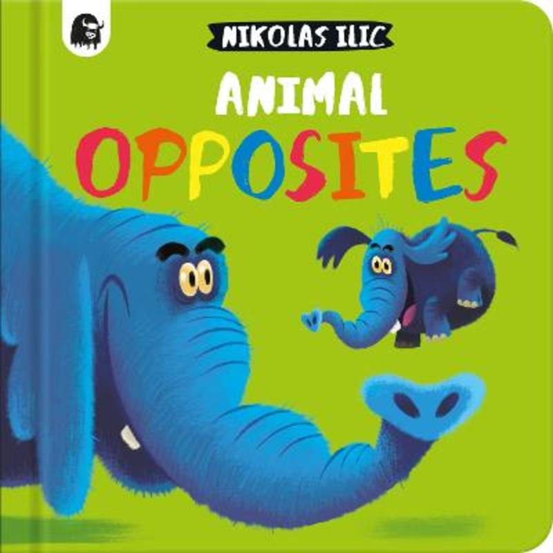 Animal Opposites : Volume 5 by Nikolas Ilic - 9780711278639