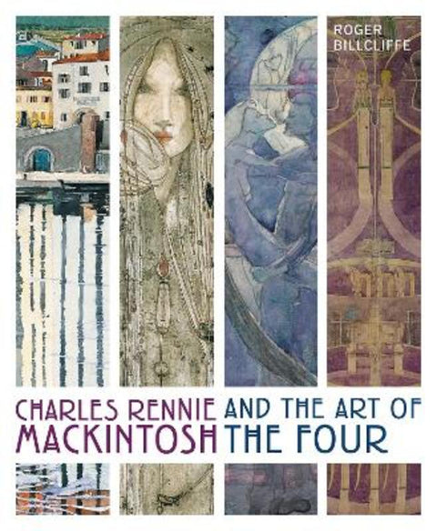 Charles Rennie Mackintosh and the Art of the Four by Roger Billcliffe - 9780711279988
