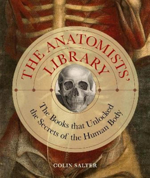 The Anatomists' Library : Volume 4 by Colin Salter - 9780711280748