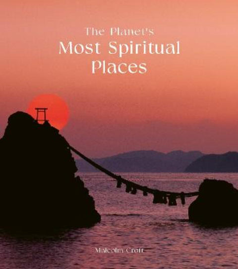 The Planet's Most Spiritual Places by Malcolm Croft - 9780711282131