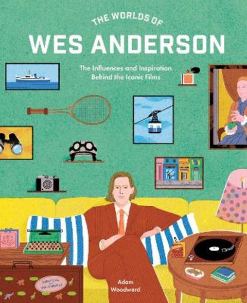 The Worlds of Wes Anderson by Adam Woodward - 9780711282162