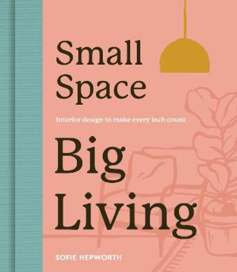 Small Space, Big Living by Sofie Hepworth - 9780711290464