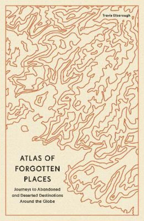 Atlas of Forgotten Places by Travis Elborough - 9780711290846