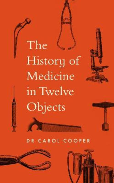 The History of Medicine in Twelve Objects by Carol Cooper - 9780711294622