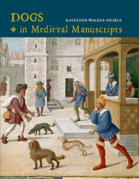 Dogs in Medieval Manuscripts by Kathleen Walker-Meikle - 9780712353021