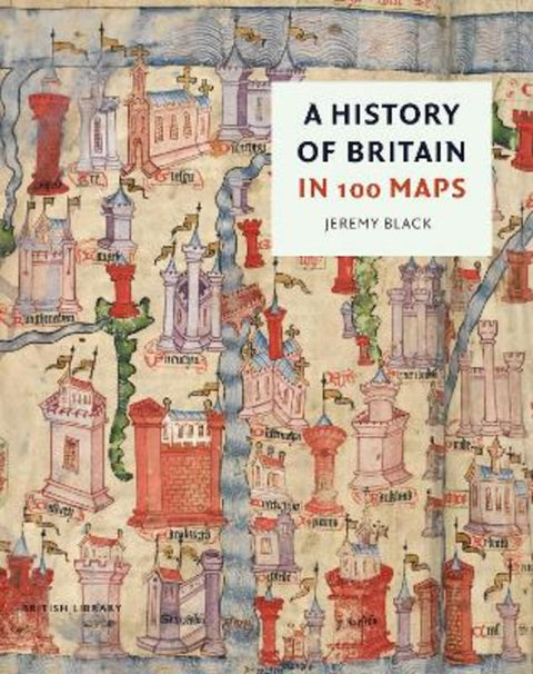 A History of Britain in 100 Maps by Jeremy Black - 9780712354714
