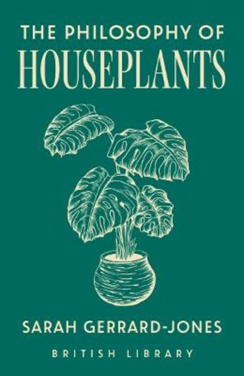 The Philosophy of Houseplants by Sarah Gerrard-Jones - 9780712355131