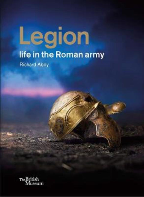 Legion: life in the Roman army by Richard Abdy - 9780714122939