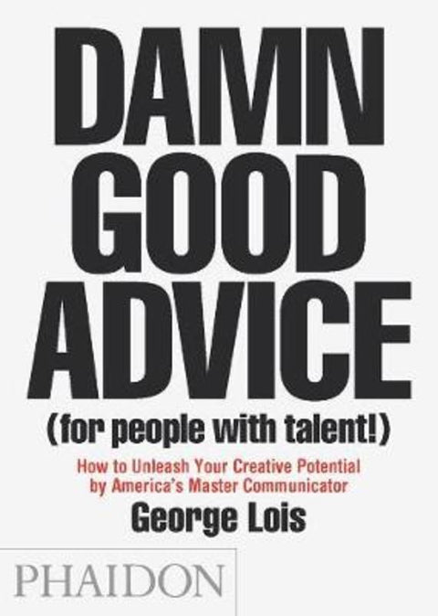 Damn Good Advice (For People with Talent!) by George Lois - 9780714863481