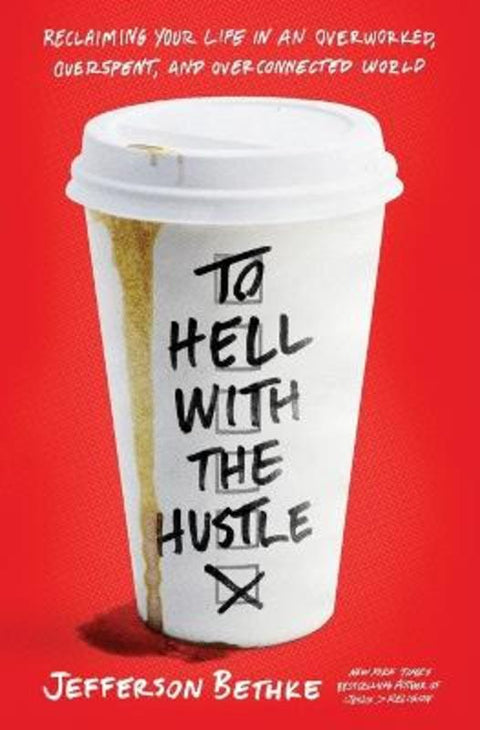 To Hell with the Hustle by Jefferson Bethke - 9780718039202
