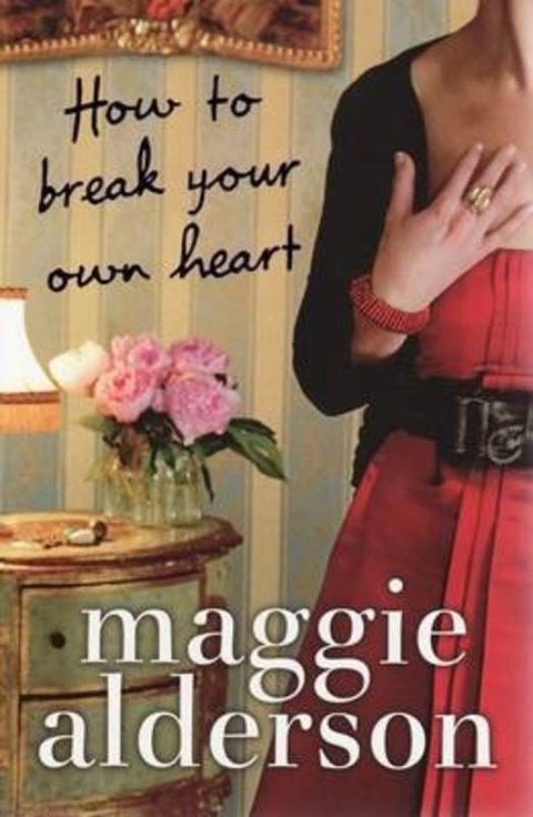 How to Break Your Own Heart by Maggie Alderson - 9780718104924