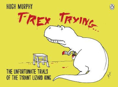 T-Rex Trying by Hugh Murphy - 9780718177126