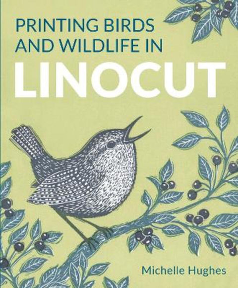 Printing Birds and Wildlife In Linocut by Michelle Hughes - 9780719845970