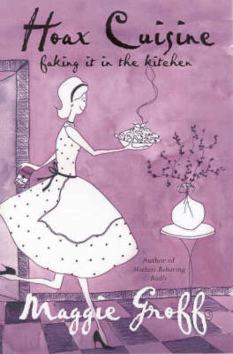 Hoax Cuisine: Faking it in the Kitchen by Maggie Groff - 9780731810260