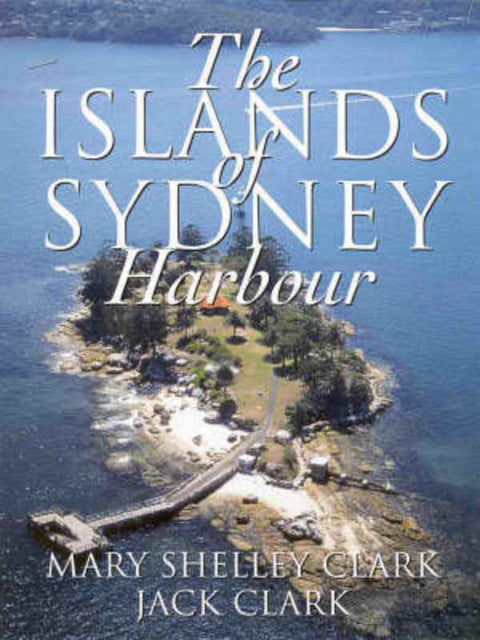 The Islands of Sydney Harbour by Mary Shelley Clark - 9780731810635
