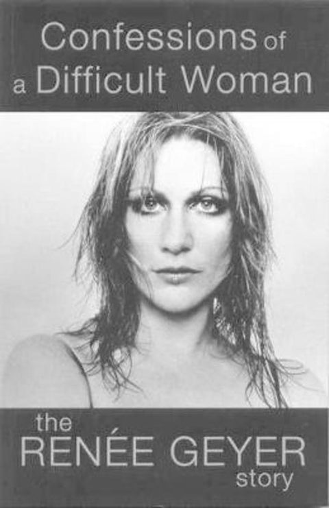 Confessions of a Difficult Woman: The moving and inspiring memoir from one of Australia's most celebrated singers Renee Geyer by Renee Geyer - 9780732265632