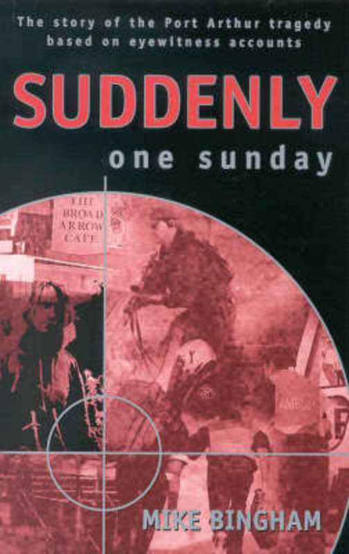 Suddenly One Sunday The Story of the Port Arthur Tragedy Based on Eyewitness Accounts by Mike Bingham - 9780732268992