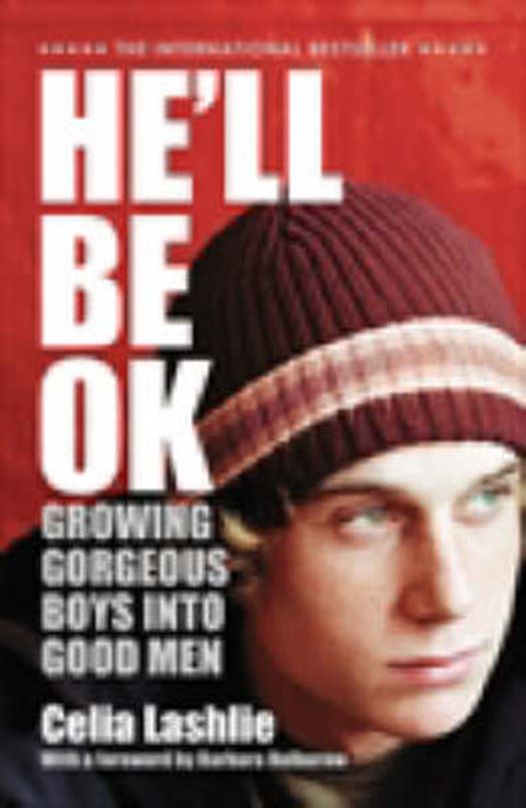 He'll Be Ok: Growing Gorgeous Boys Into Good Men by Celia Lashlie - 9780732284503