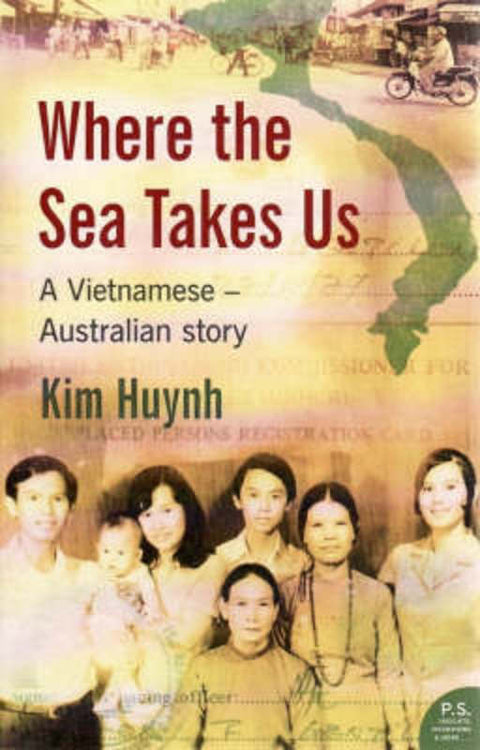Where The Sea Takes Us: A Vietnamese Australian Story by Kim Huynh - 9780732285609