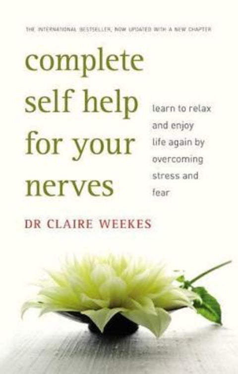 Complete Self-Help for Your Nerves: The practical guide to overcoming stress and anxiety from the popular bestselling author for readers of Dr Juli by Claire Weekes - 9780732287078