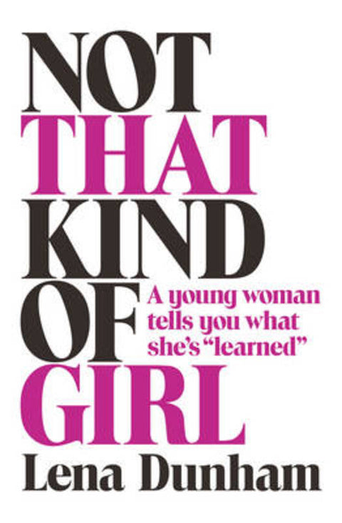 Not that Kind of Girl by Lena Dunham - 9780732297916