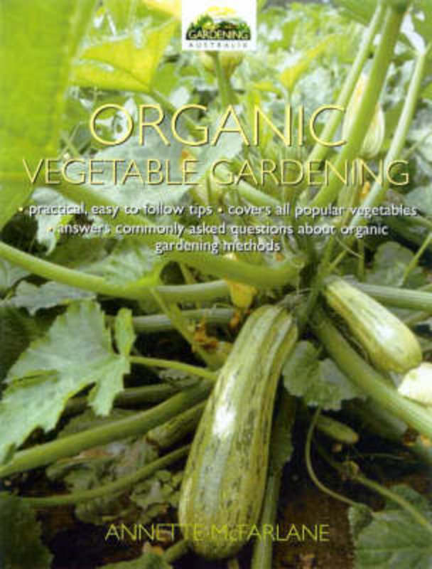 Organic Vegetable Gardening by Annette McFarlane - 9780733309878