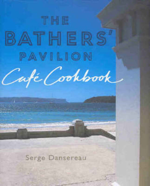 The Bathers' Pavilion Cafe Cookbook by Serge Dansereau - 9780733313776