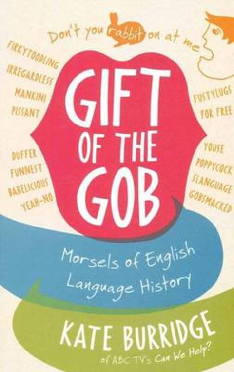 Gift of the Gob by Kate Burridge - 9780733324048