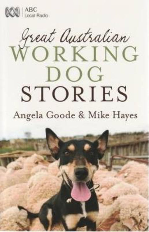 Great Australian Working Dog Stories by Angela Goode - 9780733324826