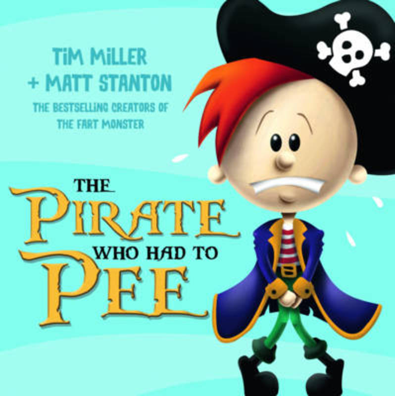 The Pirate Who Had To Pee by Tim Miller - 9780733332944