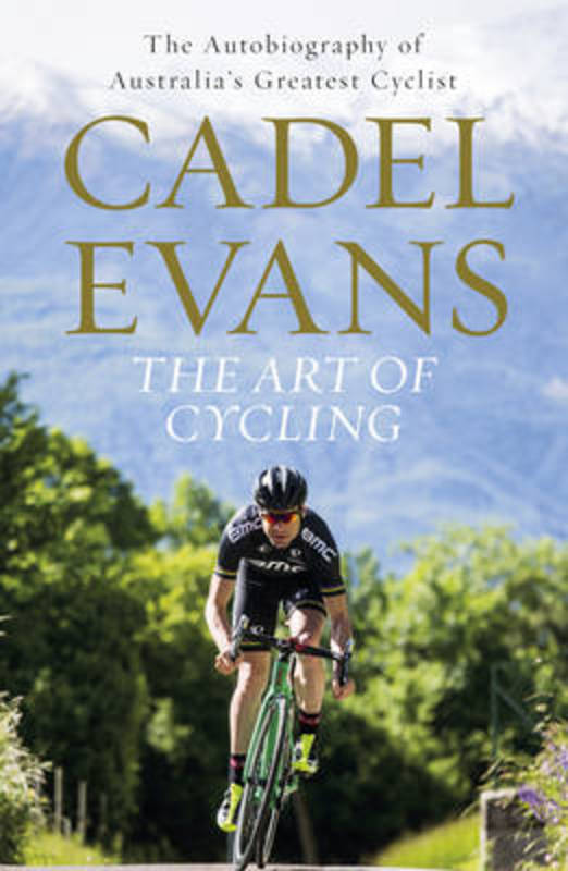 The Art of Cycling by Cadel Evans - 9780733334627