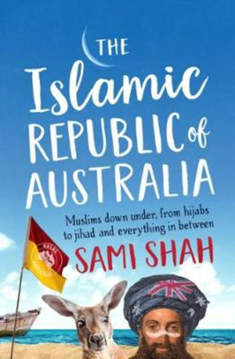 The Islamic Republic of Australia by Sami Shah - 9780733338151
