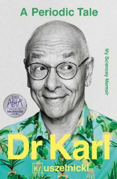 A Periodic Tale: the bestselling life-long story of Australia's favourite science champion Dr Karl Kruszelnicki, shortlisted for the ABIA Biography by Karl Kruszelnicki - 9780733340352