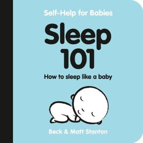Sleep 101: How to Sleep Like a Baby by Matt Stanton - 9780733341151
