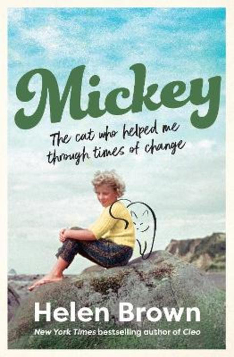 Mickey: The cat who helped me through times of change, from the bestselling author of CLEO and BONO by Helen Brown - 9780733341908