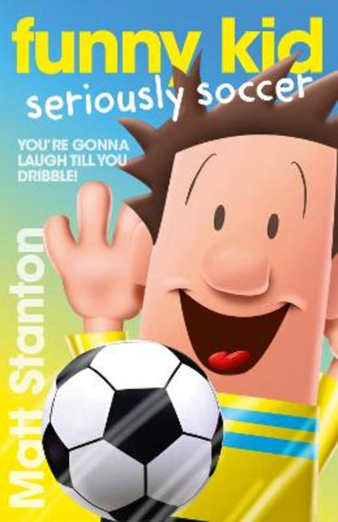 Funny Kid Seriously Soccer (Funny Kid, #14): The new book in the hilarious, laugh-out-loud children's series for 2025 from million-copy mega-bestse by Matt Stanton - 9780733342028