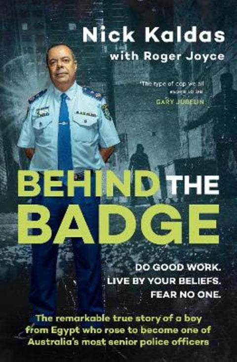 Behind the Badge: The remarkable & compelling true story of a boy from Egypt who became one of Australia's most senior police, for readers of THE G by Nick Kaldas - 9780733342127