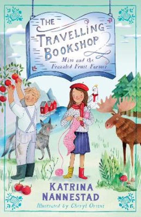 Mim and the Frazzled Fruit Farmer (The Travelling Bookshop, #7): The final book in the award-winning children's fiction series for budding book lovers, from the author of WE ARE WOLVES by Katrina Nannestad - 9780733343131