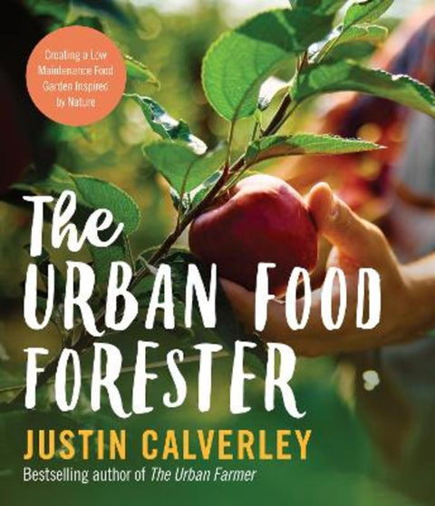 The Urban Food Forester: by the bestselling author of The Urban Farmer by Justin Calverley - 9780733343544
