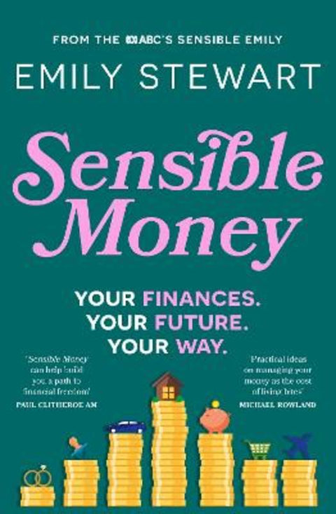 Sensible Money: A guide on how to make better money choices for financial freedom, by the ABC's finance reporter, for readers of She's On the Money by Emily Stewart - 9780733343582