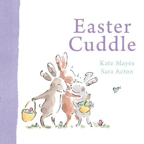 Easter Cuddle: A beautiful keepsake picture book from the bestselling, award-winning duo of Mummy Cuddle and Daddy Cuddle by Kate Mayes - 9780733343711