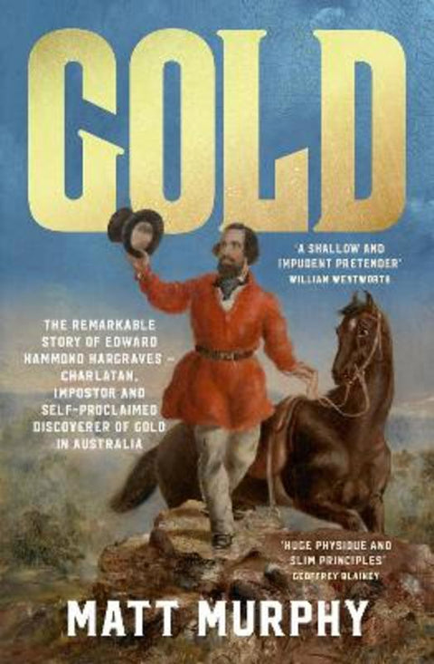 Gold: The true story of the discovery of gold in Australia and the shameless pretender who took the credit, from the popular author of RUM, perfect by Matt Murphy - 9780733343858
