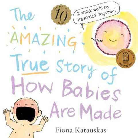 The Amazing True Story of How Babies Are Made 10th Anniversary Edition by Fiona Katauskas - 9780733343896