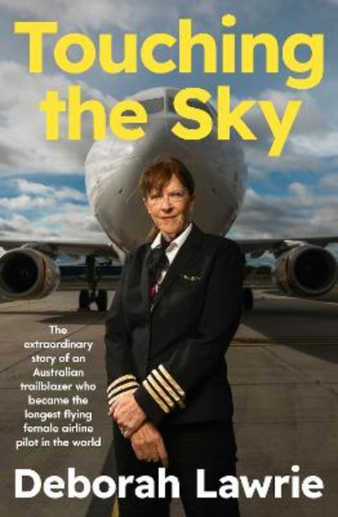Touching the Sky: The extraordinary story of an Australian trailblazer who became the longest flying female airline pilot in the world by Deborah Lawrie - 9780733343964