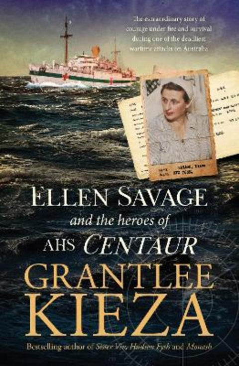 Ellen Savage and the Heroes of AHS Centaur: from the bestselling author of SISTER VIV and MARY PENFOLD by Grantlee Kieza - 9780733344107