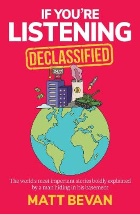 If You're Listening: Declassified - Stories from history and current affairs told by the award-winning ABC podcaster by Matt Bevan - 9780733344282