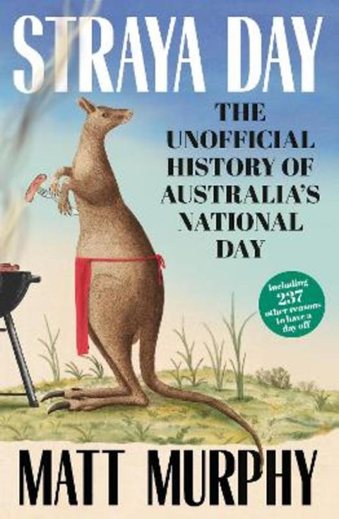 Straya Day: from the bestselling author of RUM and GOLD, with 45 trivia quiz questions to test your history by Matt Murphy - 9780733344305