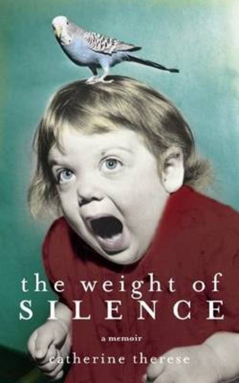 The Weight of Silence by Catherine Therese - 9780733623837